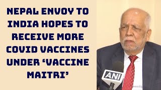 Nepal Envoy To India Hopes To Receive More COVID Vaccines Under ‘Vaccine Maitri’ | Catch News