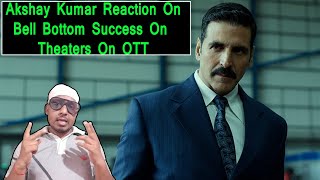 Akshay Kumar Reaction On Bell Bottom Movie Success On Theaters On OTT