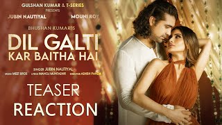 Dil Galti Kar Baitha Hai Teaser Reaction | Meet Bros Feat. Jubin Nautiyal | Mouni Roy