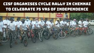 Azadi Ka Amrit Mahotsav: CISF Organises Cycle Rally In Chennai To Celebrate 75 Yrs Of Independence