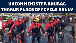 Union Minister Anurag Thakur Flags Off Cycle Rally In Leh | Catch News