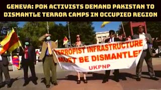 Geneva: PoK Activists Demand Pakistan To Dismantle Terror Camps In Occupied Region | Catch News