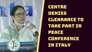 Centre Denies Clearance To Take Part In Peace Conference In Italy: CM Mamata Banerjee | Catch News