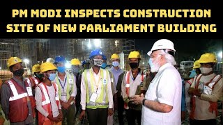 Watch: PM Modi Inspects Construction Site Of New Parliament Building | Catch News