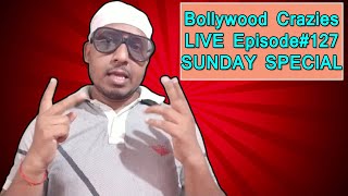 Bollywood Crazies LIVE Episode#127 SUNDAY SPECIAL