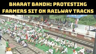 Bharat Bandh: Protesting fFarmers Sit On Railway Tracks | Catch News