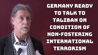 Germany Ready To Talk To Taliban On Condition Of Non-Fostering International Terrorism | Catch News