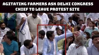 Agitating Farmers Ask Delhi Congress Chief To Leave Protest Site At Ghazipur Border | Catch News