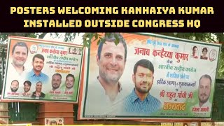 Posters Welcoming Kanhaiya Kumar Installed Outside Congress HQ | Catch News