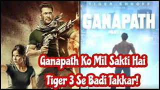 TigerShroff Ki Film Ganapath Ko Mil Sakti Hai SalmanKhan Ki Tiger 3 Se Takkar Wo Bhi December 23 Ko?