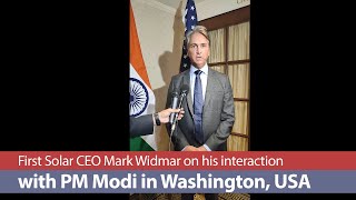 First Solar CEO Mark Widmar on his interaction with PM Modi in Washington DC, USA | PMO