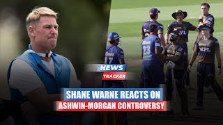 Shane Warne Reacts To Ashwin-Morgan Controversy and More News