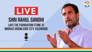 LIVE: Shri Rahul Gandhi lays the foundation stone at Markaz Knowledge City, Kozhikode