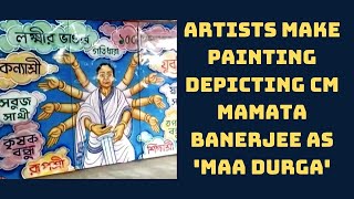Hooghly Artists Make Painting Depicting CM Mamata Banerjee As 'Maa Durga' | Catch News