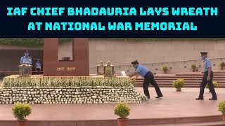 IAF Chief Bhadauria Lays Wreath At National War Memorial | Catch News