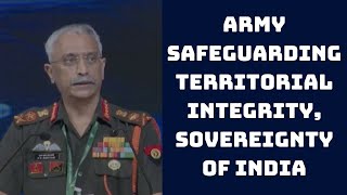 Army Safeguarding Territorial Integrity, Sovereignty Of India: General Naravane | Catch News