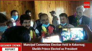 Municipal Committee Election Held In Kokernag; Sheikh Prince Elected as President