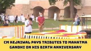 CM Kejriwal Pays Tributes To Mahatma Gandhi On His Birth Anniversary | Catch News