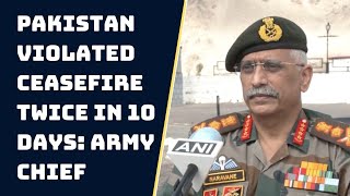 Pakistan Violated Ceasefire Twice In 10 Days: Army Chief | Catch News