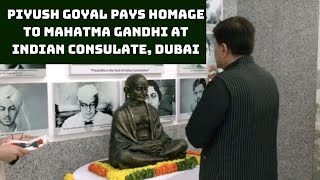 Piyush Goyal Pays Homage To Mahatma Gandhi At Indian Consulate, Dubai | Catch News