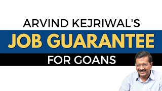 What are Arvind Kejriwal's 7 job guarantees for Goans? Which do you think is most needed in Goa?