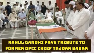 Rahul Gandhi Pays Tribute To Former DPCC Chief Tajdar Babar | Catch News
