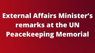 External Affairs Minister’s remarks at the UN Peacekeeping Memorial