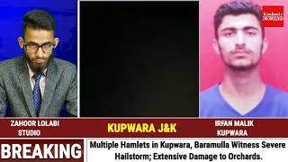 Multiple Hamlets in Kupwara, Baramulla Witness Severe Hailstorm; Extensive Damage to Orchards.