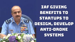 IAF Giving Benefits To Startups To Design, Develop Anti-Drone Systems | Catch News