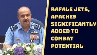 Rafale jets, Apaches Significantly Added To Combat Potential: IAF Chief | Catch News
