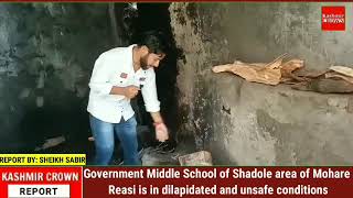Government Middle School of Shadole area of Mohare Reasi is in dilapidated and unsafe conditions