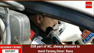 Still part of NC, always pleasure to meet Farooq, Omar: Rana