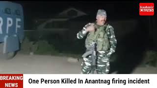#BREAKING:One Person Killed In Anantnag firing incident