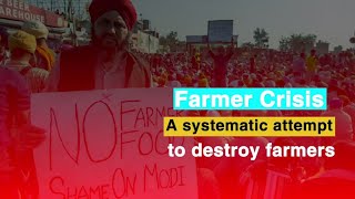 Farmers Crisis: A Systematic Attempt to Destroy Farmers