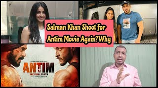 Salman Khan Shoot For Antim Movie Again? Why