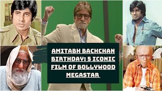Amitabh Bachchan Birthday: 5 Iconic Film Of Bollywood Megastar  | Catch News