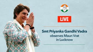 LIVE: Smt Priyanka Gandhi observes #MaunVrat in Lucknow