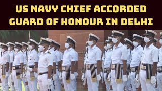 US Navy Chief Accorded Guard Of Honour In Delhi | Catch News