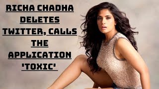 Richa Chadha Deletes Twitter, Calls The Application 'Toxic'  | Catch News