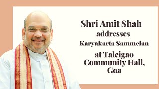 Shri Amit Shah addresses Karyakarta Sammelan at Taleigao Community Hall, Goa.