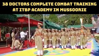 38 Doctors Complete Combat Training At ITBP Academy In Mussoorie | Catch News