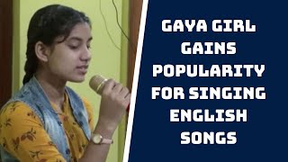Gaya Girl Gains Popularity For Singing English Songs | Catch News