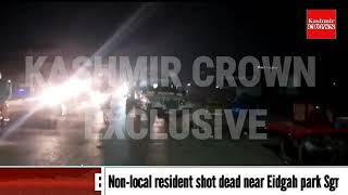 Non-local resident shot dead near Eidgah park Sgr