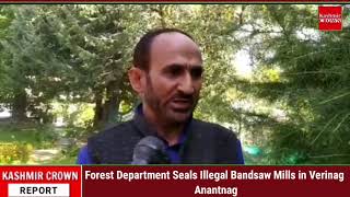 Forest Department Seals Illegal Bandsaw Mills in Verinag Anantnag