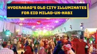 Watch: Hyderabad's Old City Illuminates For Eid Milad-Un-Nabi | Catch News
