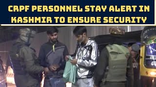 CRPF Personnel Stay Alert In Kashmir To Ensure Security | Catch News