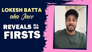 Udaariyaan Fame Lokesh Batta aks Jass Reveals All His Firsts | Relationship, Crush And More...