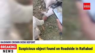 Suspicious object found on roadside in Rafiabad
