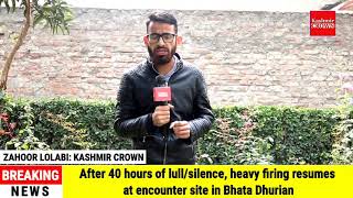 After 40 hours of lull/silence, heavy firing resumes at encounter site in Bhata Dhurian