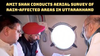 Amit Shah Conducts Aerial Survey Of Rain-Affected Areas In Uttarakhand | Catch News